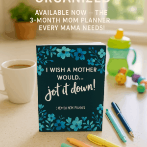 I wish a mother would...Jot it down!: A 3-month mom planner