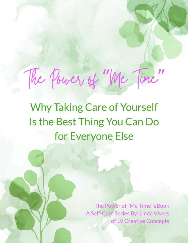 The Power of "Me Time" eBook - A Self-Care Series by: Linda Vivers of LV Creative Concepts