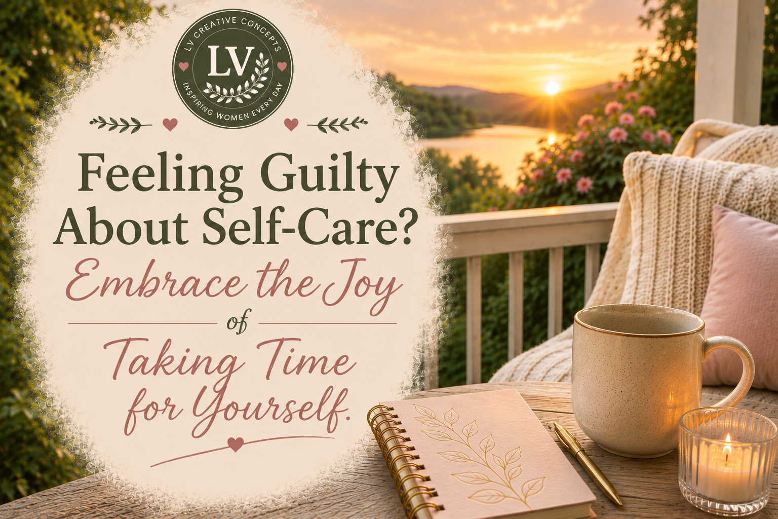 Feeling Guilty About Self-Care? Embrace the Joy of Taking Time for Yourself